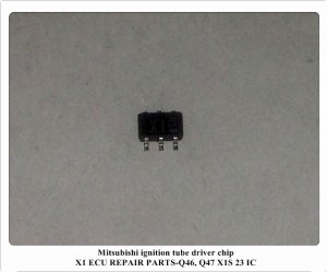 Mitsubishi ignition tube driver chip X1 ECU REPAIR PARTS-Q46, Q47 X1S 23 IC